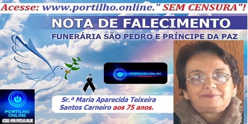 👉⚰🕯😔😪👉😱😭😪⚰🕯😪👉LUTO… NOTA DE FALECIMENTO …FUNERÁRIA SAO PEDRO E PRÍNCIPE DA 🕊PAZ🕊🕊 … INFORMA…Faleceu em Uberlândia-MG a Sr.ª Maria Aparecida Teixeira Santos Carneiro aos 75 anos.