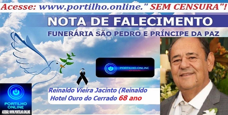 👉⚰🕯😔😪👉😱😭😪⚰🕯😪👉LUTO… NOTA DE FALECIMENTO …FUNERÁRIA SAO PEDRO E PRÍNCIPE DA 🕊PAZ🕊🕊 … INFORMA… Faleceu em Belo Horizonte Reinaldo Vieira Jacinto (Reinaldo Hotel Ouro do Cerrado) com 68 anos.