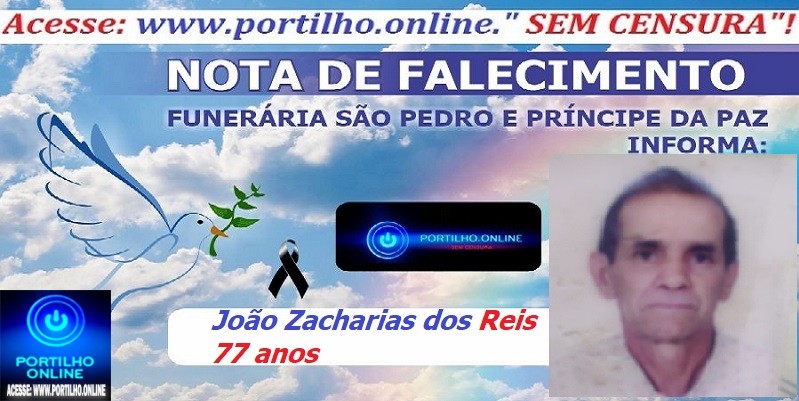 👉LUTO…⚰😔🕯😪😭… NOTA DE FALECIMENTO …FUNERÁRIA SAO PEDRO E PRÍNCIPE DA PAZ … INFORMA… Faleceu hoje em Serra do Salitre João Zacharias dos Reis 77 anos.