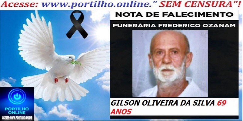 ⚰🕯😔😪👉😱😭 😪⚰🕯😪 NOTA DE FALECIMENTO… Sr: GILSON OLIVEIRA DA SILVA 69 ANOS… FUNERÁRIA FREDERICO OZANAM