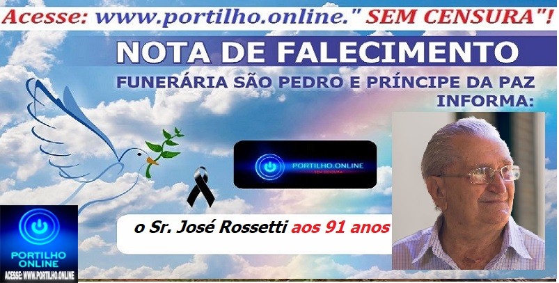 LUTO… NOTA DE FALECIMENTO …FUNERÁRIA SAO PEDRO E PRÍNCIPE DA PAZ … INFORMA… Faleceu em Patrocínio-MG o Sr. José Rossetti aos 91 anos