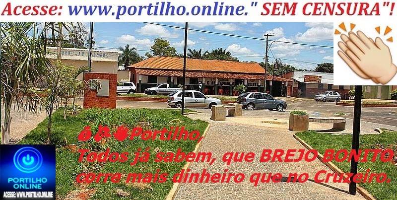 💰💸👏Portilho, Todos já sabem, que BREJO BONITO corre mais dinheiro que no Cruzeiro.