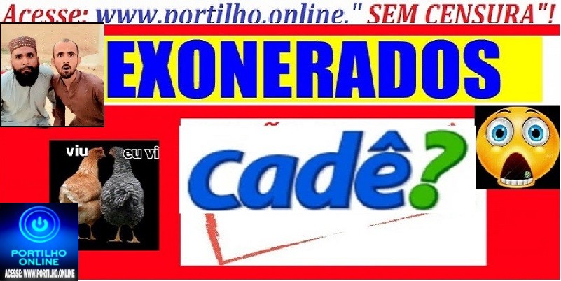 👉❓⁉🙌✍🤔Portillho cadê a lista dos exonerados nas secretárias da educação, Obras, saúde e os fantasma 👻