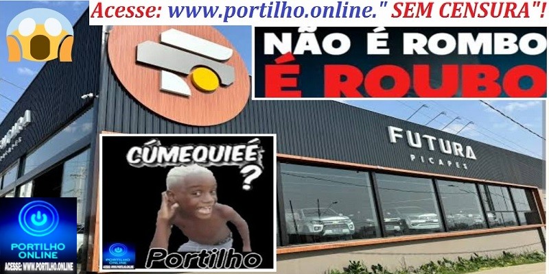 👉📢🧐🗣🔍🕵🔎🚨😱👀🙄😱❓🚨Portilho cê tá sabendo do Rombo da FUTURA PICAPES