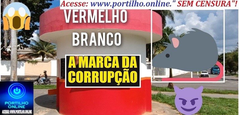 👉📢👿🗣🐷🐭🐁🐀🚨🔍🕵🔎😡“Vermelho e branco representaram a marca da corrupção de uma das maiores quadrilhas organizadas