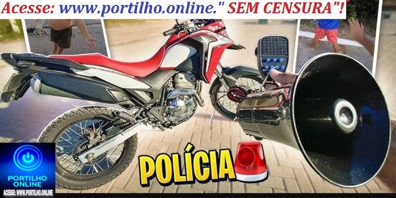 👉🗣🤬😡📢🚓🕵🔎🚒👿🚨📢Motoqueiro e sua sirene 🚨!Boa noite Portillho, Essa noite foi impossível dormir
