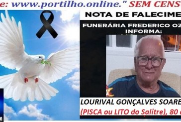 ⚰ 🕯😔😪👉😱😭 😪⚰🕯😪 NOTA DE FALECIMENTO… LOURIVAL GONÇALVES SOARES (PISCA ou LITO do Salitre)  80 ANOS    FUNERÁRIA FREDERICO OZANAM