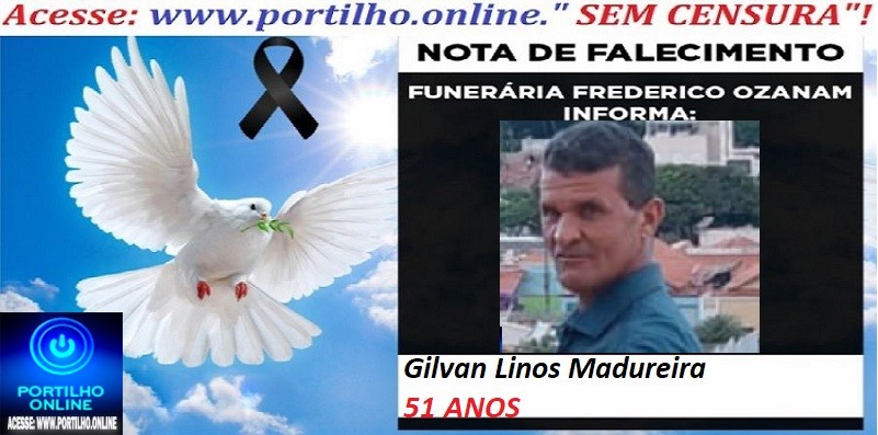 ⚰ 🕯😔😪👉😱😭 😪⚰🕯😪 NOTA DE FALECIMENTO… o Sr:  Gilvan Linos Madureira  51 ANOS   … FUNERÁRIA FREDERICO OZANAM