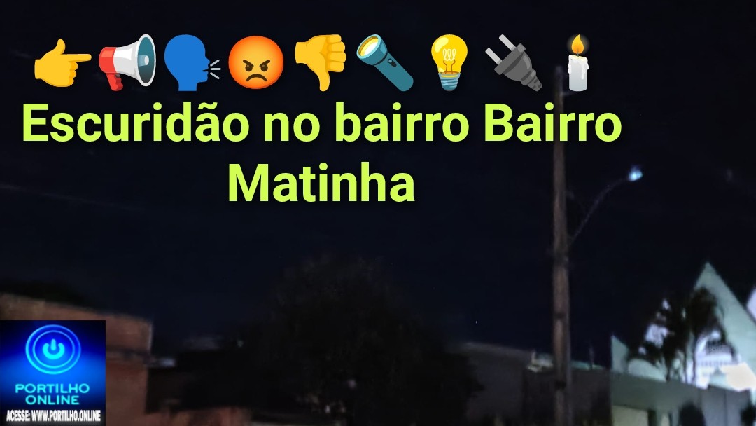👉📢🗣😡👎🔦💡🔌🕯Escuridão no bairro Bairro Matinha