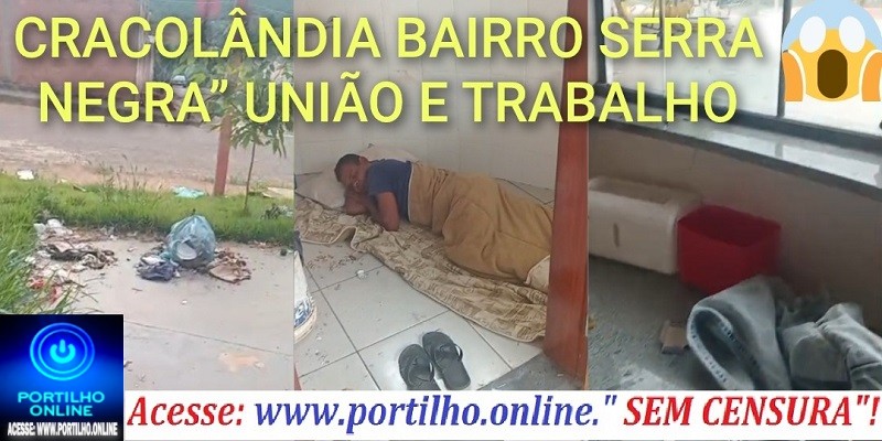 📢🗣⚖😱👎😡🚨👀👿👽👺👹☠💤CRACOLÂNDIA BAIRRO SERRA NEGRA” UNIÃO E TRABALHO