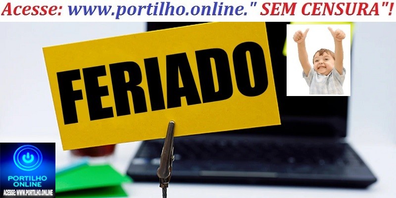 👉📢❓🔍🕵🔎😱👀📍❓FERIADO! Portilho, posta aí sobre esses feriados municipais que estão fechando escolas e creches!