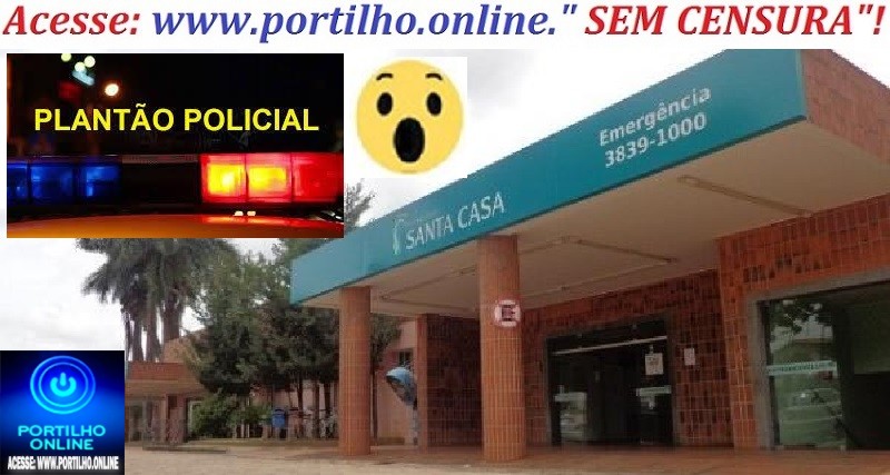📢👉🗣😱🔎🕵🔍🚓🚔👿🚨Pronto socorro ou Santa Casa  urgente!!! Boa noite Portillho.Tem um cara lá no pronto socorro armado. Querendo matar o sogro