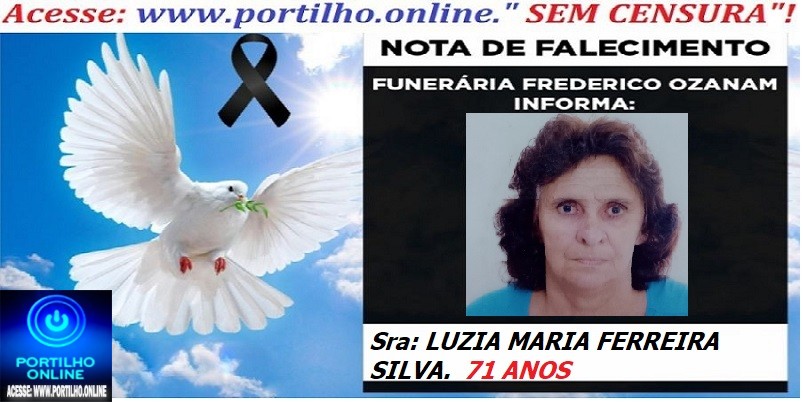 👉😱😭😪⚰🕯😪 NOTA DE FALECIMENTO. FUNERÁRIA FREDERICO OZANAM INFORMA… Faleceu hoje , a Sra: LUZIA MARIA FERREIRA SILVA. 71 ANOS