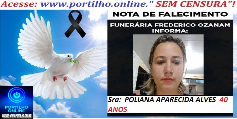 👉😱😭😪⚰🕯😪 NOTA DE FALECIMENTO. FUNERÁRIA FREDERICO OZANAM INFORMA… Faleceu ontem em Patrocinio, a Sra:  POLIANA APARECIDA ALVES  40 ANOS