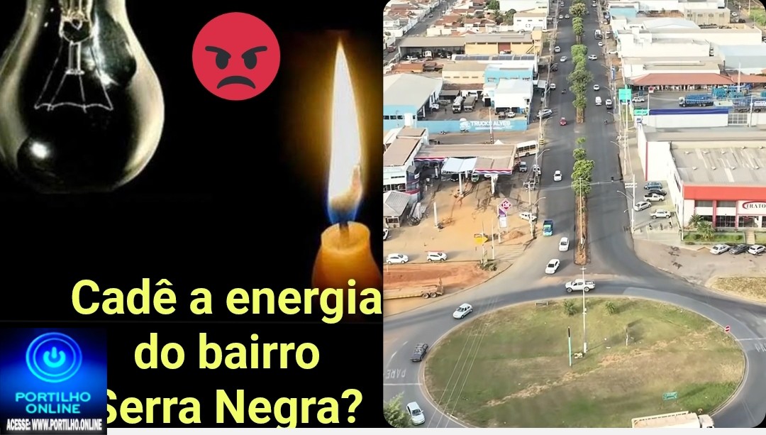 👉📢❓🔍🕵🔎🧐🔦💡🔌🕯Cadê a energia elétrica 💡 🔌 do bairro Serra Negra? Oi, Vi o Whatsapp no site do portilho e gostaria de conversar