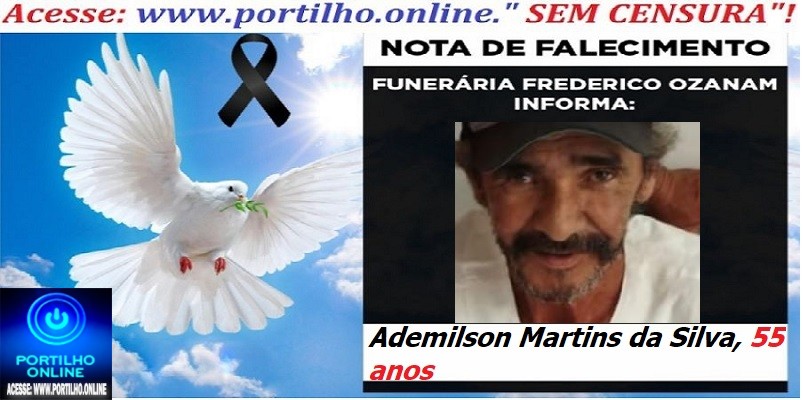 👉😱😭😪⚰🕯😪 NOTA DE FALECIMENTO. FUNERÁRIA FREDERICO OZANAM INFORMA… Faleceu hoje , o Sr.Ademilson Martins da Silva, 55 anos