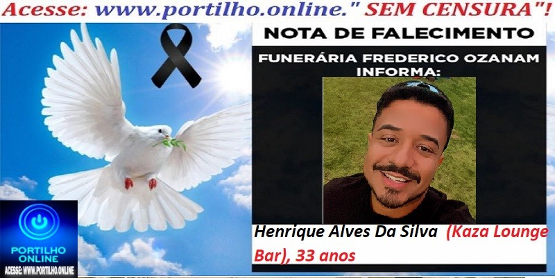 👉😱😭😪⚰🕯😪 NOTA DE FALECIMENTO. FUNERÁRIA FREDERICO OZANAM INFORMA… Faleceu em Patrocinio, o jovem… HENRIQUE ALVES DA SILVA (KAZA LOUNGE BAR) 33 ANOS