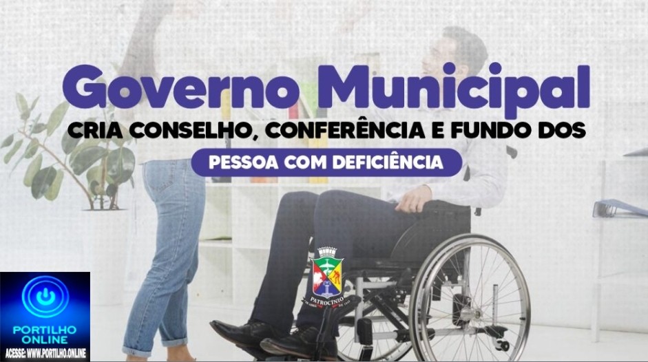 👉🕵🔍👀🔛👏👍🤝✍🙌🔝NOTÍCIASSSS DA PREFEITURA…Cria Conselho, Conferência e Fundo dos Direitos da Pessoa com Deficiência