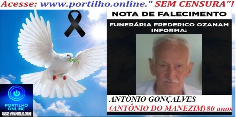 👉😱😭😪⚰🕯😪 NOTA DE FALECIMENTO. FUNERÁRIA FREDERICO OZANAM INFORMA… Faleceu hoje , ANTÔNIO GONÇALVES (ANTÔNIO DO MANEZIM)  80 ANOS