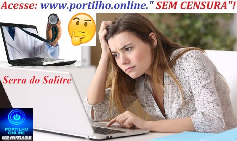 Serra do Salitre:🫵🫵🤔😡🤬💰💸💶🗣📢🩺🩻💊🌡💉🧬🔬 Boa noite Portilho, quem é a medica “google”que recorre ao google?