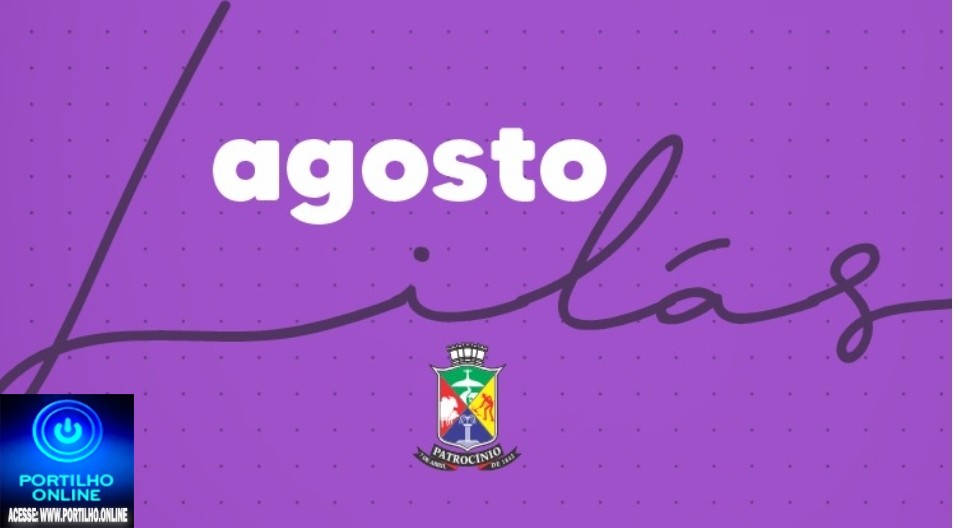 👉📢✍️👏👍🤝 Notícias 📰🗞️ da prefeitura municipal:Governo Municipal promove campanha Agosto Lilás com