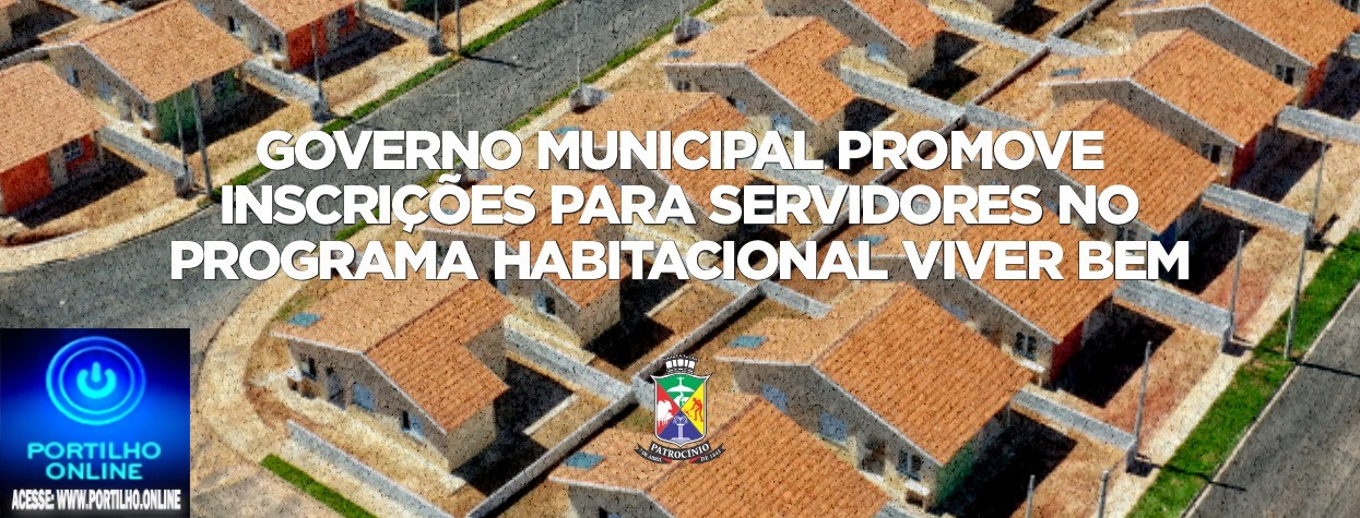 👉🙌👏👍👏🏡🏠🏚️🏘️ Notícias 📰🗞️ da prefeitura. Governo Municipal promove inscrições para servidores no Programa Habitacional Viver Bem