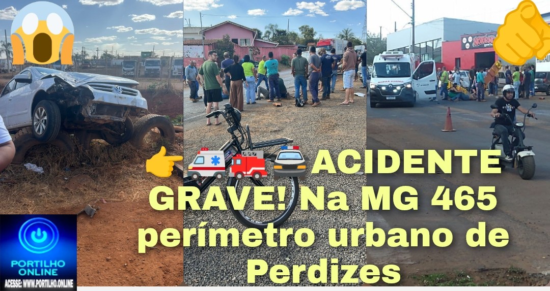 👉🚨Perdizes.👉🚒🚑📢🚔🧐🚓😱🚨 ACIDENTE GRAVE! Na MG 465 perímetro urbano de Perdizes