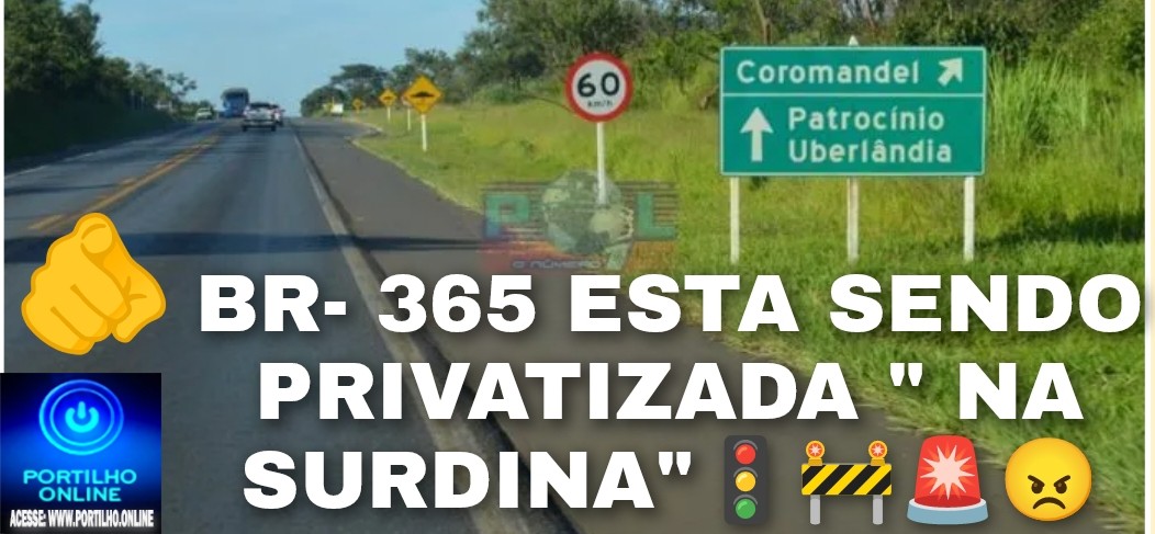 👉👀📢🫵😠🚧🚨🚦🚏🛑🚨 Atenção: BR-365 será privatizada e poderá ter mais 11 pedágios