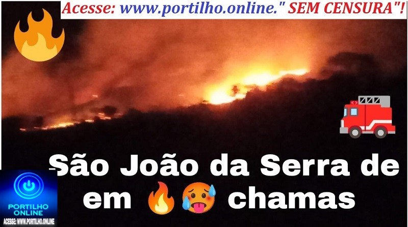 📢👉🔥🥵🚒🚛😱🚨🤬Olha aí Portilho o que está acontecendo em São João 