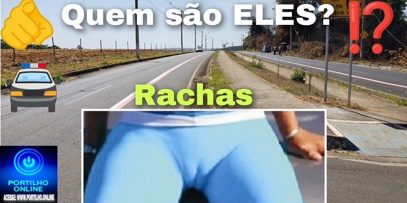 👉🚔🚓🫵🥾🥾🚨😱😡Portilho: nomes dos envolvidos em rachas na Avenida do Enxó são denunciados — confira