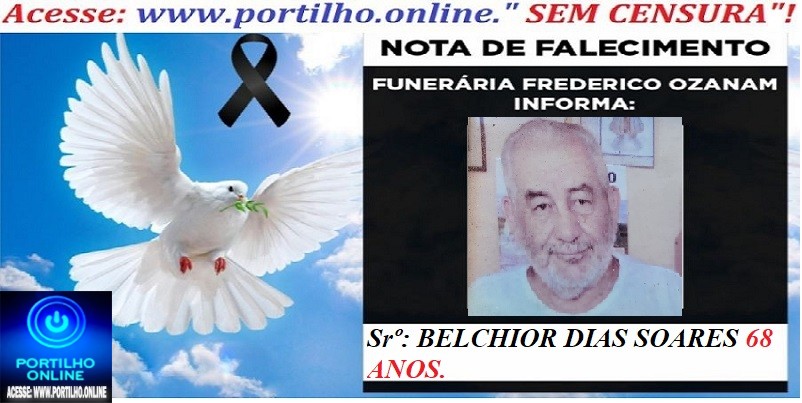 👉📢 😱😭😪⚰🕯😪 NOTA DE FALECIMENTO. FUNERÁRIA FREDERICO OZANAM INFORMA… Faleceu ontem em Patrocinio, o Srº: BELCHIOR DIAS SOARES  68 ANOS.