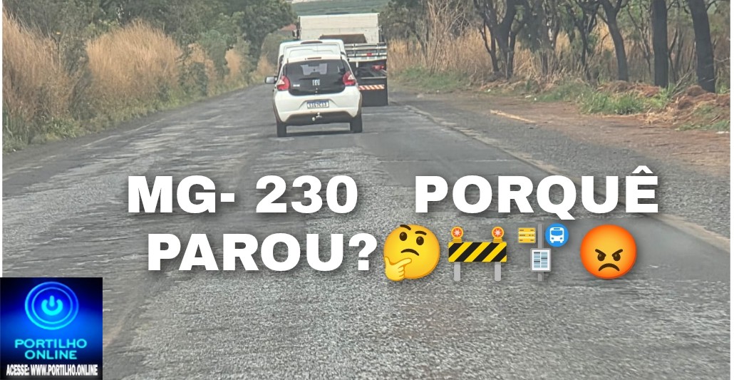 👉🫵😡🤔🚧🚦🚏Estrada 🛣 👎 😡 🛣 👎 Portílho as Obras da MG-230 estão paradas desde sexta-feira população cobra explicações do DER-MG