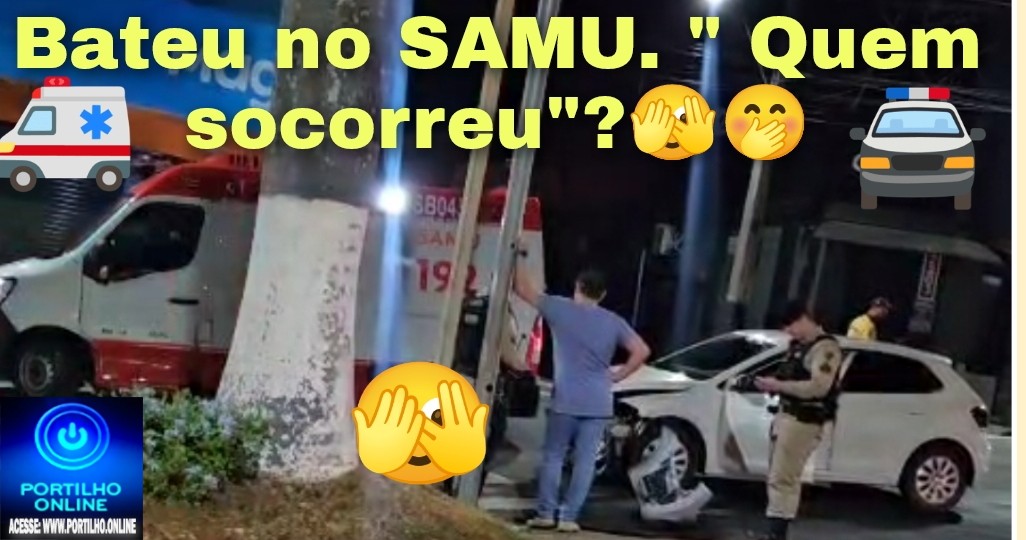👉😱🤔🚨🚧🛑🚒🚑🚔🚑🚑Tocador bateu na traseira do SAMU. Será que, mesmo assim, ele foi socorrido? 🫣🤭