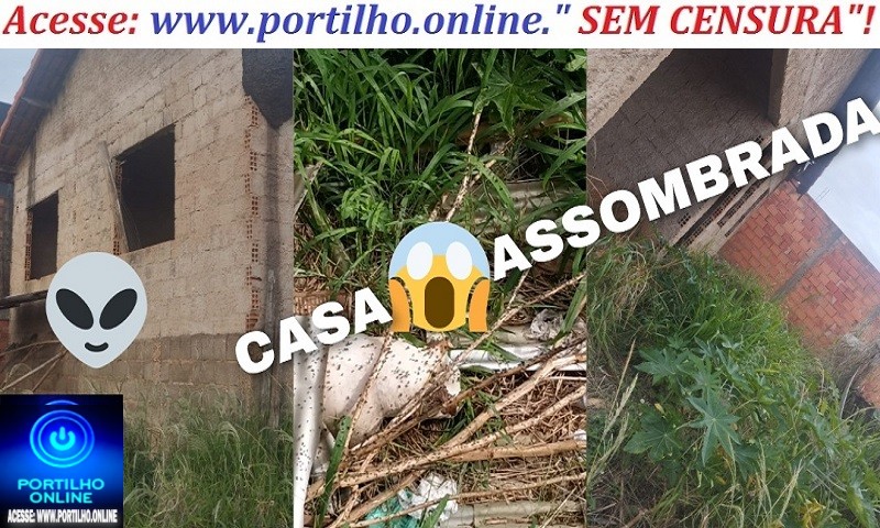 👉😡Casa assombrada!😱😈👺👽Olá Portílho, tudo bem?” há uma casa abandonada a mais ou menos uns 20 anos“