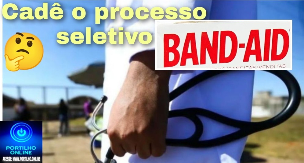 👉🤔😠🩻🩺🩹💊💉🌡️ Processo seletivo “band aid”. Portilho, boa tarde! Publica para nós uma matéria sobre o processo seletivo