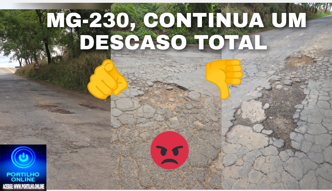 👉📢🫵😡😠👎🚨🚧🚏 😱 🛣️ 👎 😡 PROVIDÊNCIA SITUAÇÃO CRÍTICA NA MG-230