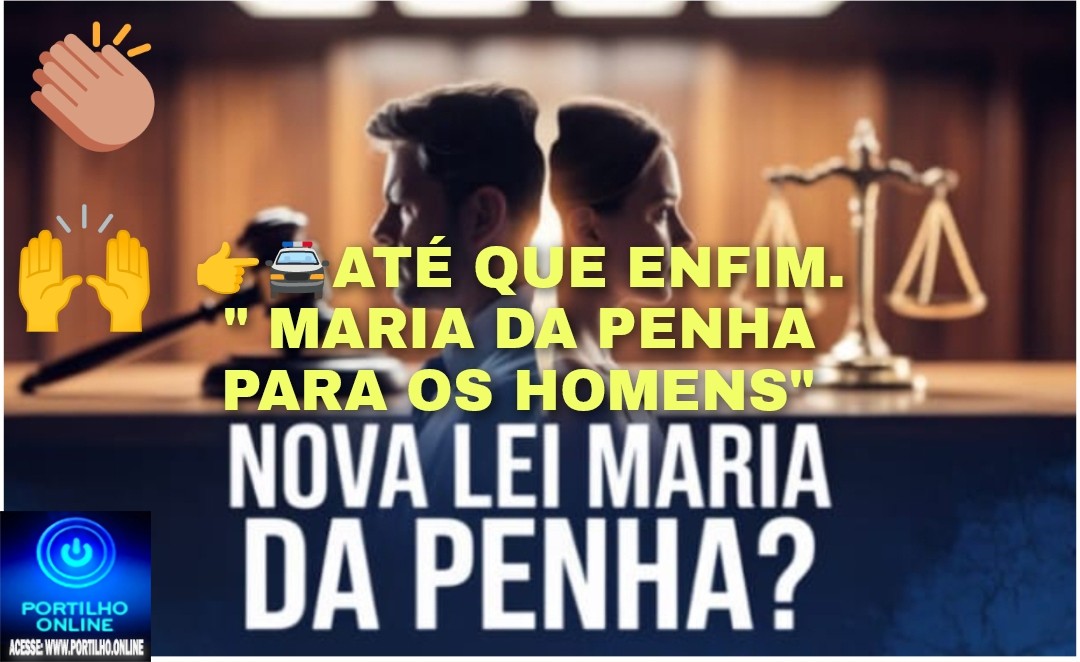 👉🙌👍👏👊🫵😡⚖️🙏Nova lei “Maria da Penha” que protege homens: Projeto prevê medidas protetivas para o público masculino