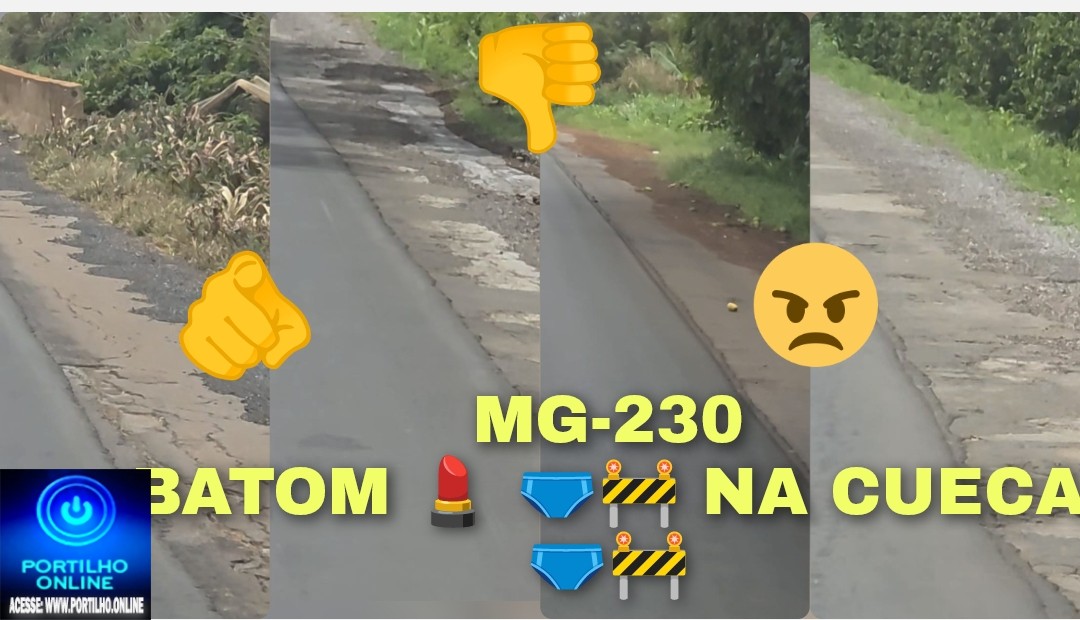 👉📢💰💸👎🐭🐁🐇MG- 230. Batom na cueca 🩲 🚧 🚜 💄 🩲 ⚠️ ALERTA URGENTE SITUAÇÃO CRÍTICA NA MG-230