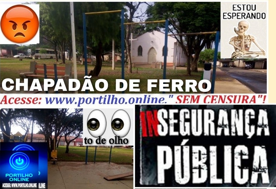 👉🚔🚨🫵😈 Chapadão de ferro! Portilho Boa tarde portilho gostaria de fazer uma denúncia.Insegurança total!🫵