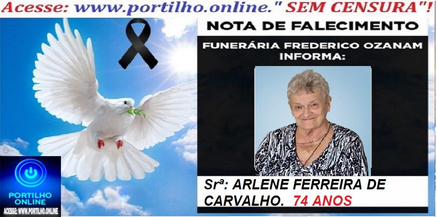 “👉📢 😱😭😪⚰🕯😪 NOTA DE FALECIMENTO. FUNERÁRIA FREDERICO OZANAM INFORMA… Faleceu hoje em Patrocinio, a Srª: ARLENE FERREIRA DE CARVALHO.  74 ANOS
