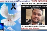 👉LUTO…⚰😔🕯😪😭FUNERÁRIA SAO PEDRO E PRÍNCIPE DA 🕊PAZ🕊🕊 INFORMAM… Faleceu em Patrocínio-MG o Srº: Luiz Barros dos Santos, conhecido como Luizinho, aos 35 anos