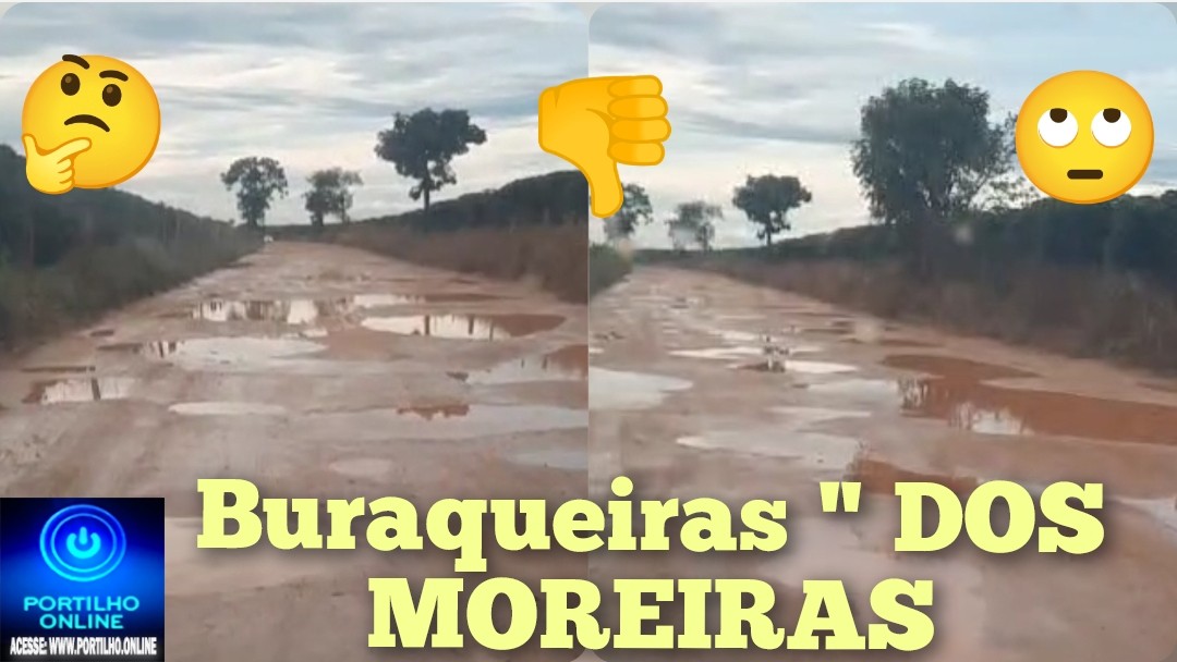 👉🤔🫵😡🛣️😒🕳️🕳️🕳️🕳️🛣️ As péssimas condições das estradas” na região dos Moreiras