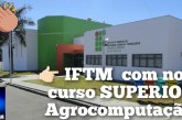 👉🏻🫵🏻👏🏻🤙🏻🫱🏻🤝 IFTM  com novo curso SUPERIOR Agrocomputação