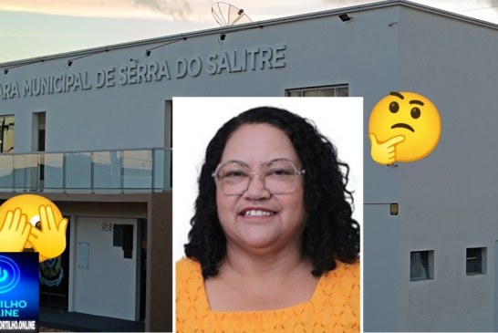 👉🏻🫵🏻🫣🫰🏻🤔😱🤔Vereadora de Serra do Salitre. Boa noite Portilho. Gostaria de deixar registrado minha indignação