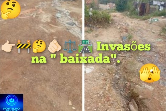 👉🏻🚧🤔🫵🏻⚖️🛣️ Invasões na ” baixada”.-bairro Manoel Nunes.