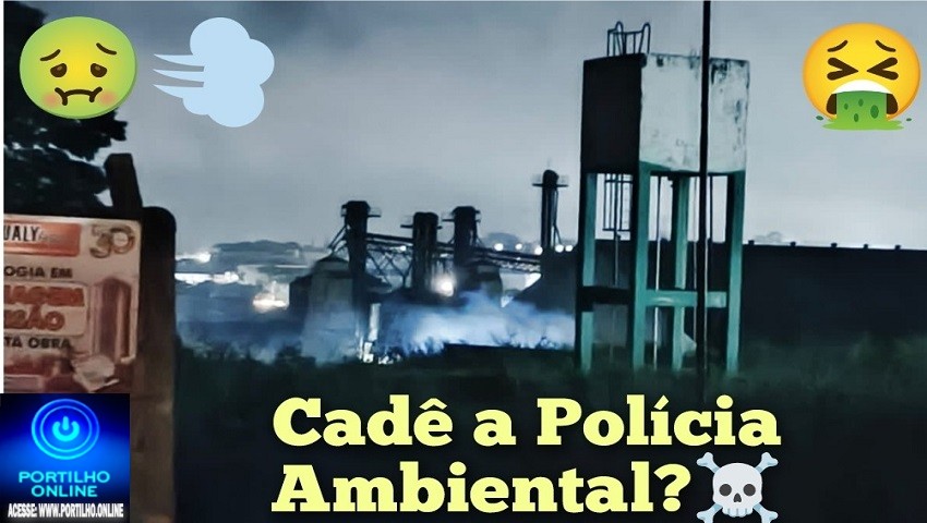 👉🏻😱🤔😤🚑😡🤮🤢☠💨Boa noite Portilho. Está impossível respirar ou dormir devido o ar e a fumaça.