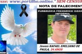 👉📢 😱😭😪⚰🕯😪 NOTA DE FALECIMENTO. FUNERÁRIA FREDERICO OZANAM INFORMA…Faleceu ontem em Patrocinio, o jovem: RAFAEL EMILIANO DE PAULA  24 ANOS