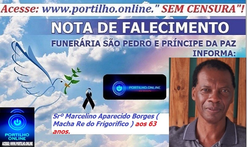 👉LUTO…⚰😔🕯😪😭FUNERÁRIA SAO PEDRO E PRÍNCIPE DA 🕊PAZ🕊🕊 INFORMAM…Faleceu em Patrocínio-MG o Srº Marcelino Aparecido Borges ( Macha Re do Frigorifico Aliança) aos 63 anos.