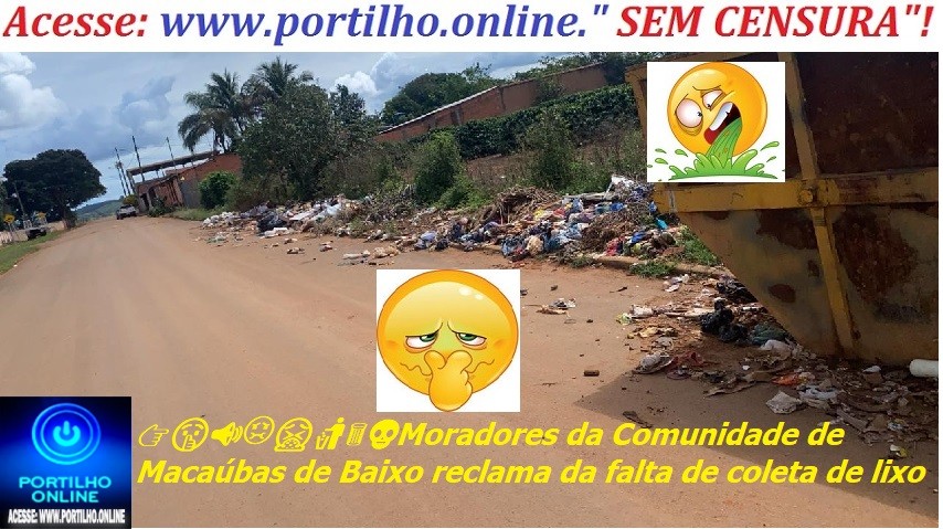 👉🤫📢🤢🤮🚮🗑💀Moradores da Comunidade de Macaúbas de Baixo reclama da falta de coleta de lixo