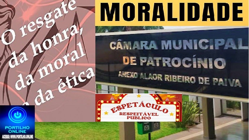 EDITORIAL!  👉🧐🤔📢🚨🔎👁🔍✍👎🤡Câmara Municipal de Patrocínio tem que resgatar a moralidade!